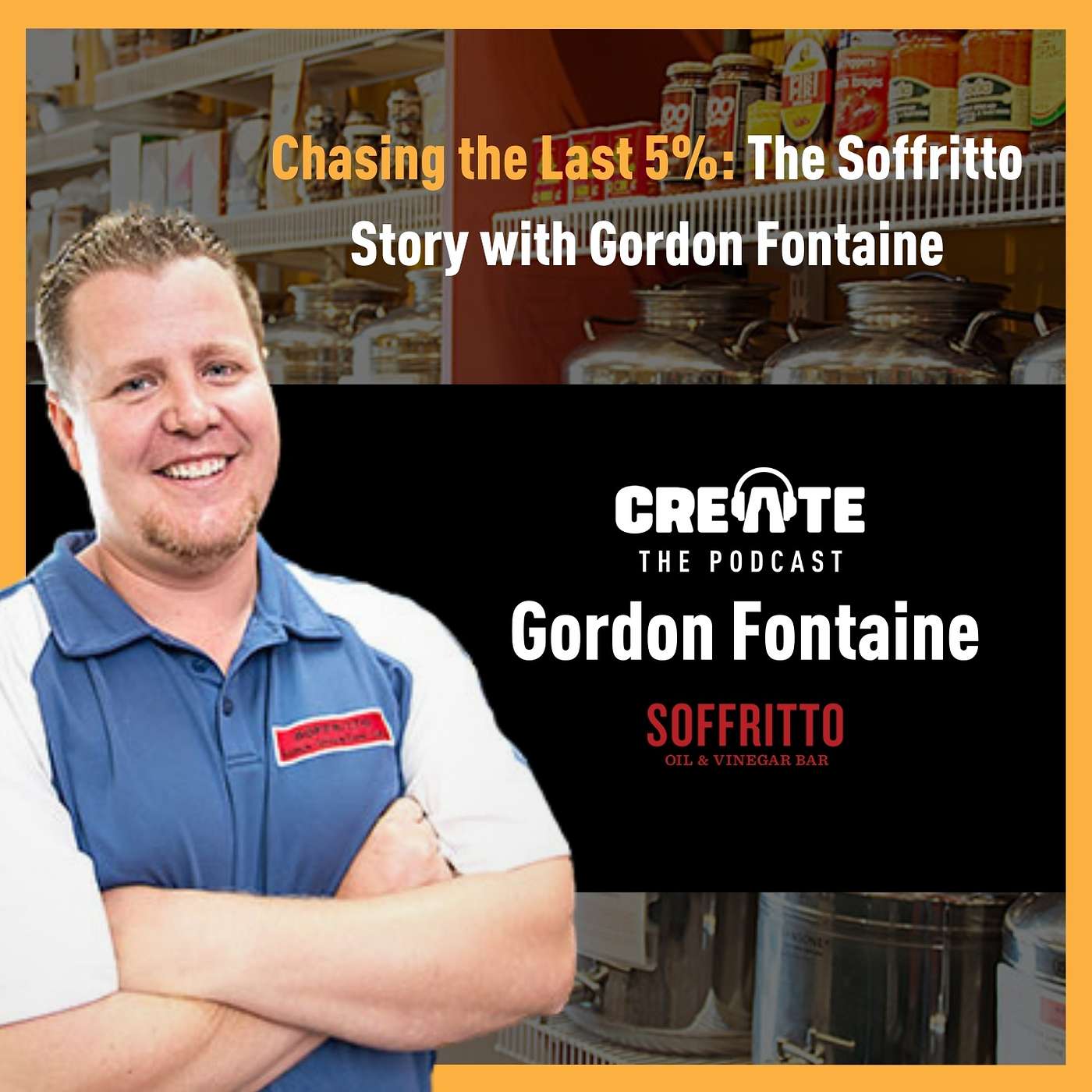 Chasing the Last 5%: The Soffritto Story with Gordon Fontaine | CREATE – The Podcast