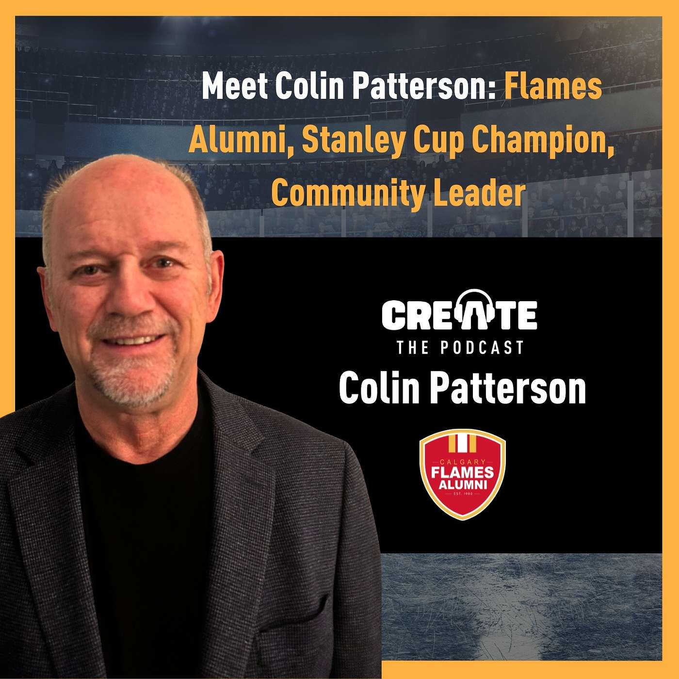 Meet Colin Patterson – Flames Alumni, Stanley Cup Champion, Community Leader | CREATE – The Podcast