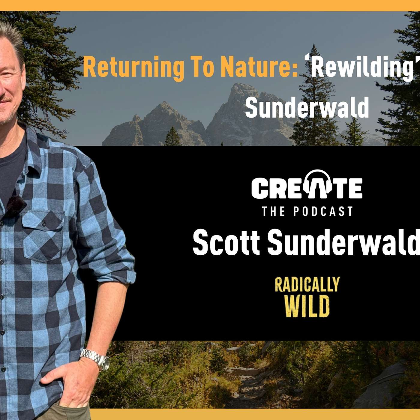Returning To Nature: ‘Rewilding’ with Scott Sunderwald | CREATE – The Podcast