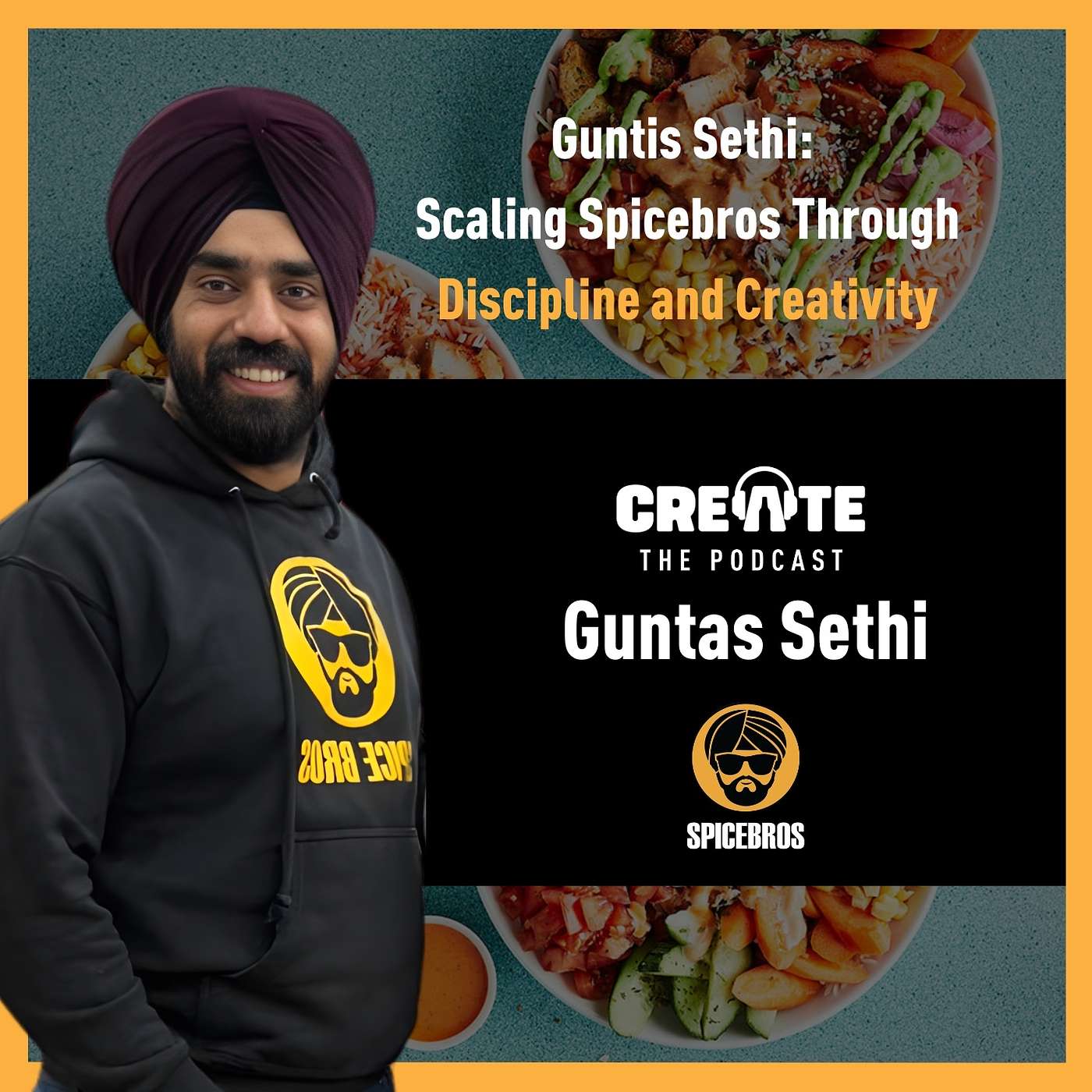 Guntis Sethi: Scaling Spicebros Through Discipline and Creativity | CREATE – The Podcast