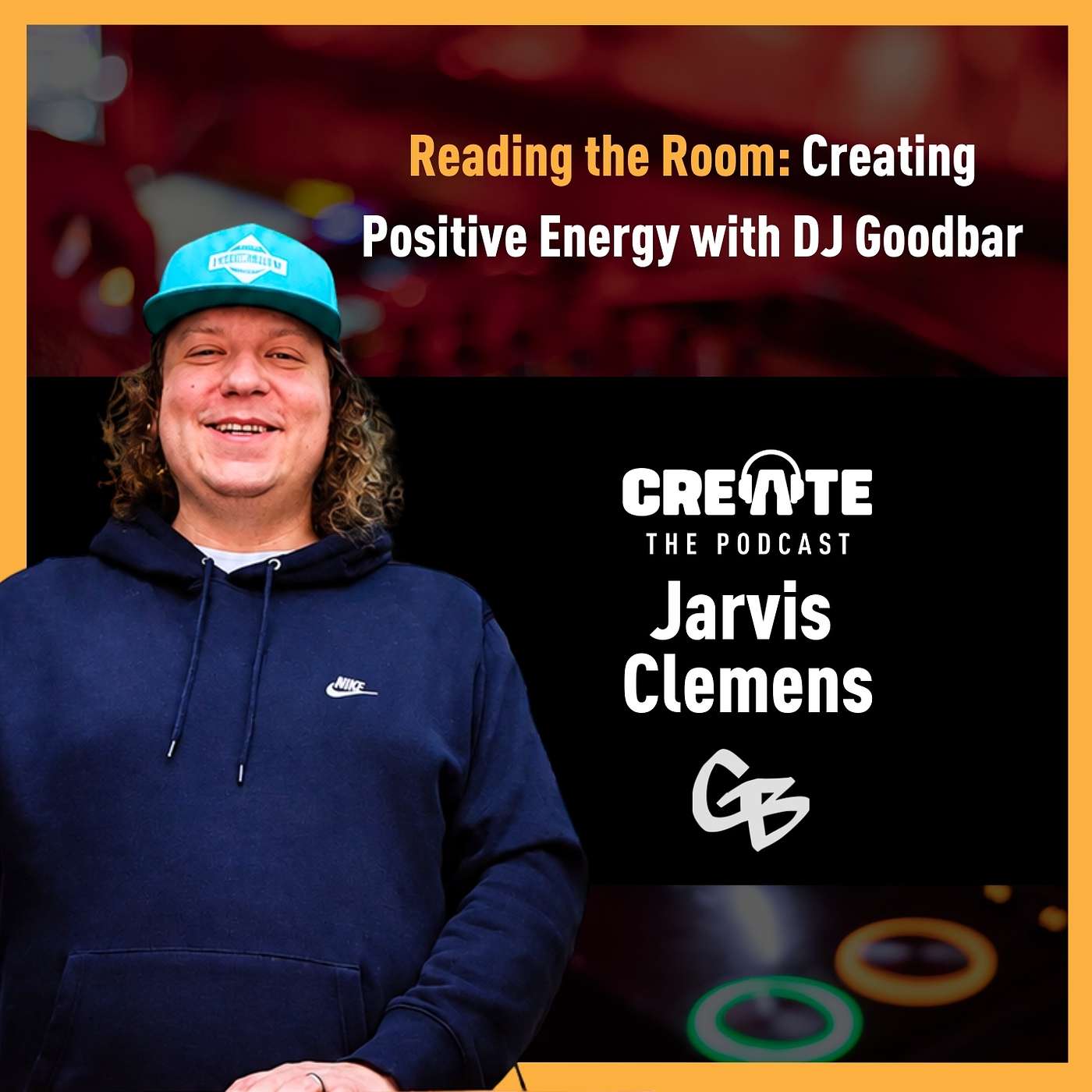 Reading the Room: Creating Positive Energy with DJ Goodbar | CREATE – The Podcast